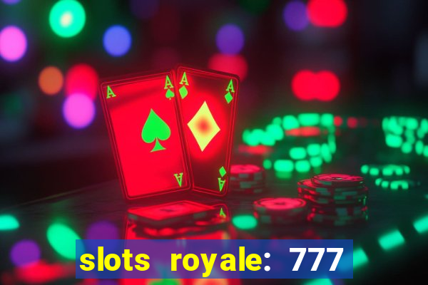 slots royale: 777 vegas casino