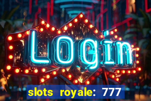 slots royale: 777 vegas casino