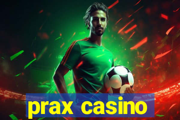 prax casino