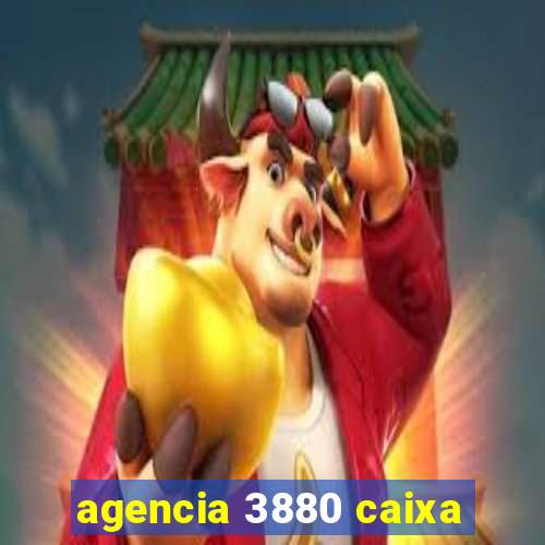 agencia 3880 caixa