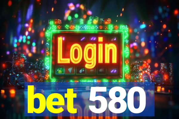 bet 580