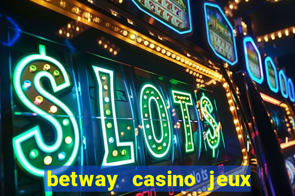 betway casino jeux d argent