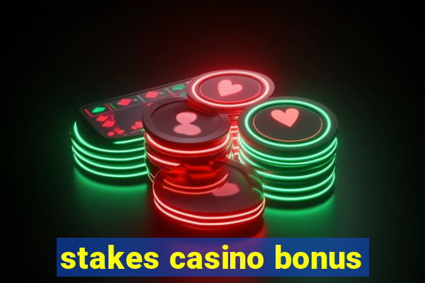 stakes casino bonus