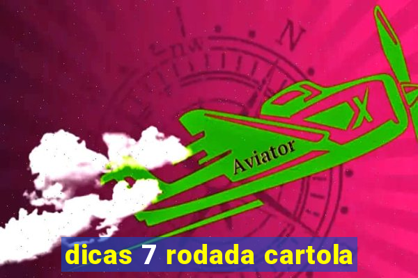 dicas 7 rodada cartola