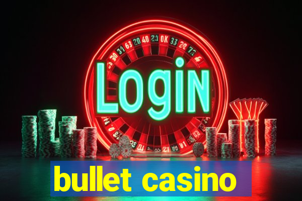 bullet casino