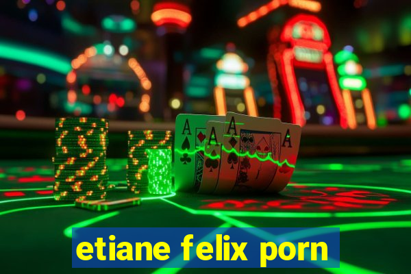 etiane felix porn