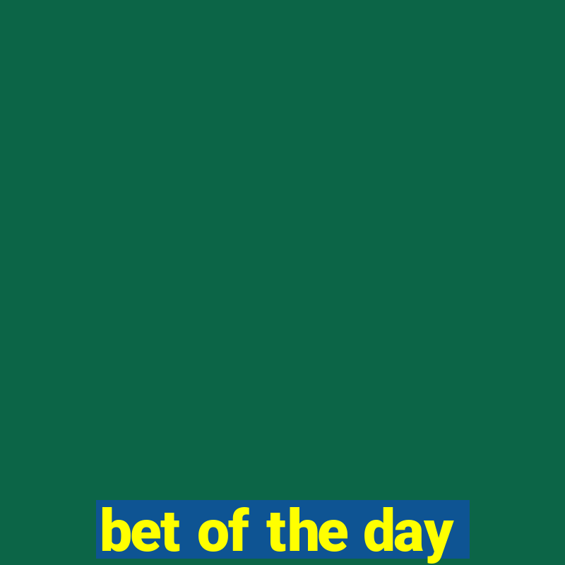 bet of the day