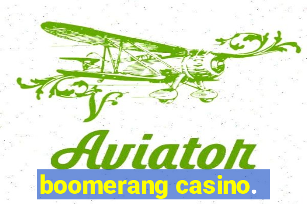 boomerang casino.