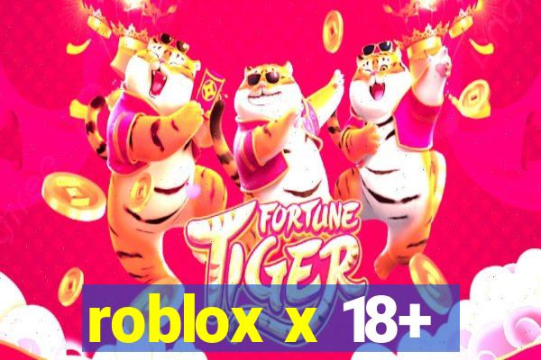 roblox x 18+