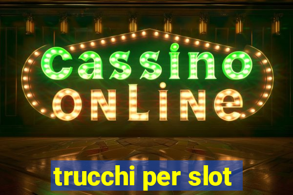 trucchi per slot