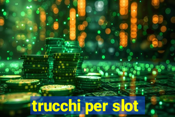 trucchi per slot