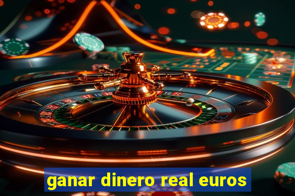 ganar dinero real euros