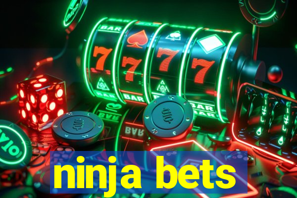 ninja bets