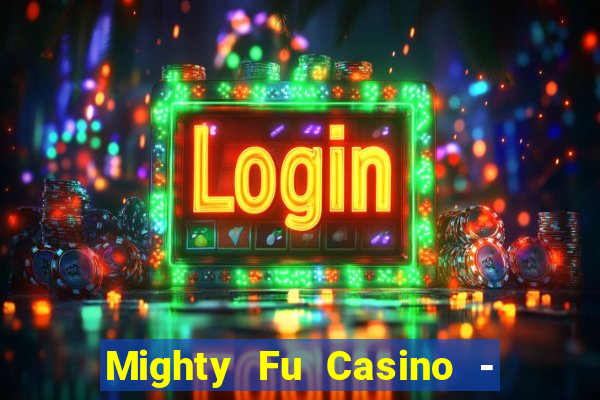 Mighty Fu Casino - Slots Game