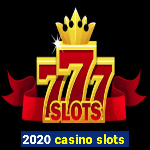 2020 casino slots