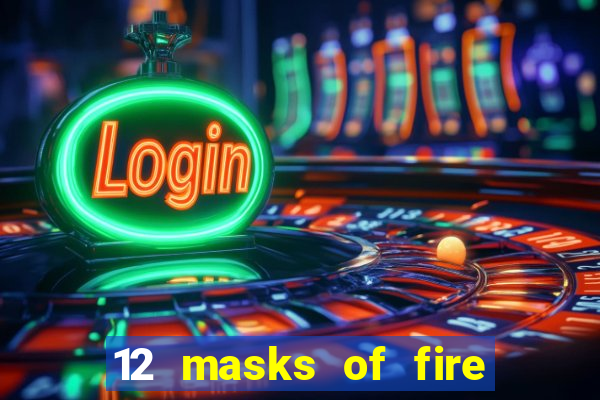 12 masks of fire drums online casino game