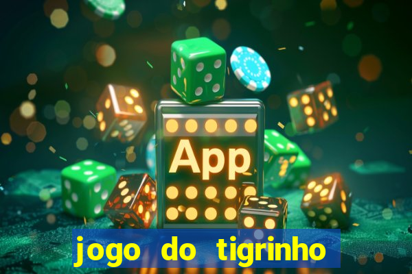 jogo do tigrinho plataforma confiável