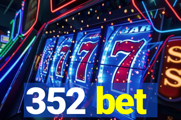 352 bet