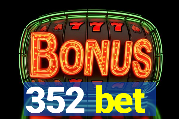 352 bet