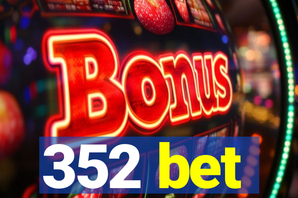 352 bet