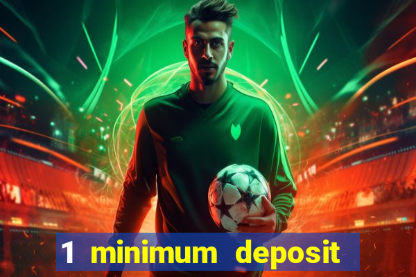 1 minimum deposit online casino