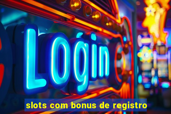 slots com bonus de registro