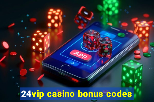 24vip casino bonus codes