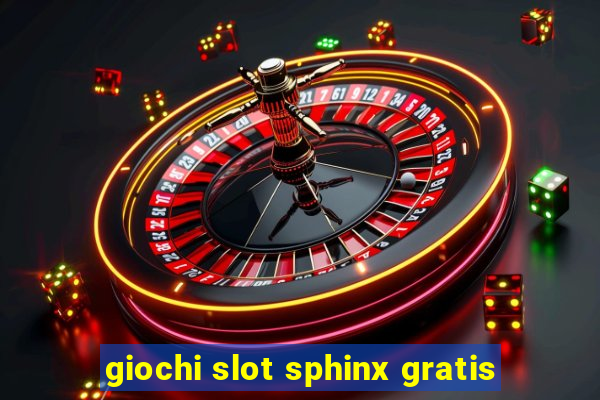 giochi slot sphinx gratis