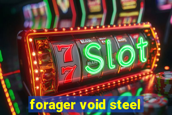 forager void steel