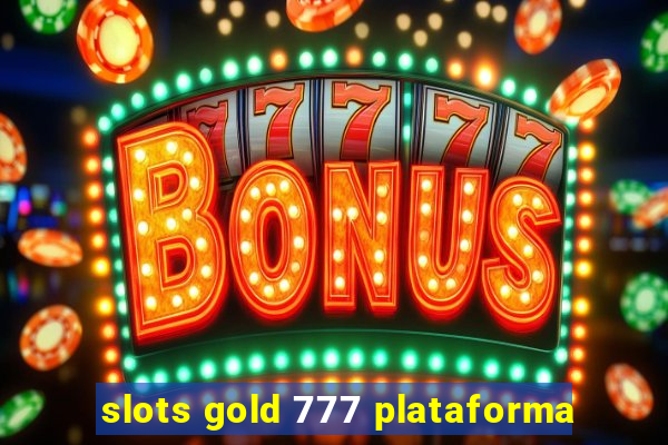 slots gold 777 plataforma