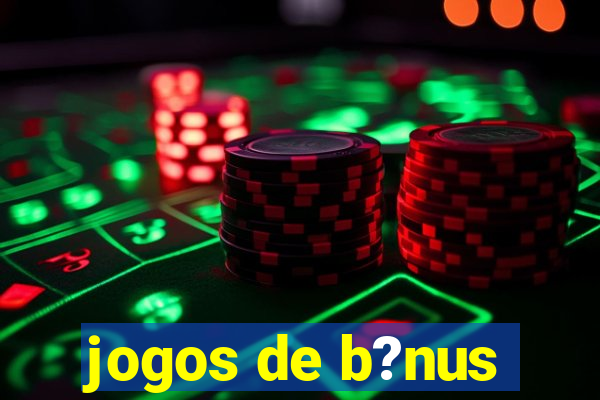 jogos de b?nus