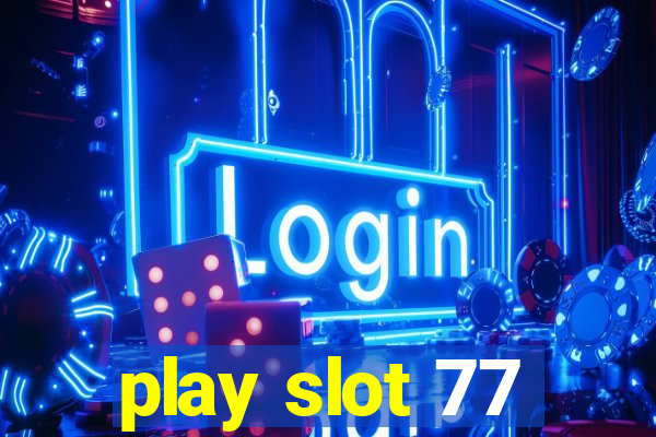 play slot 77