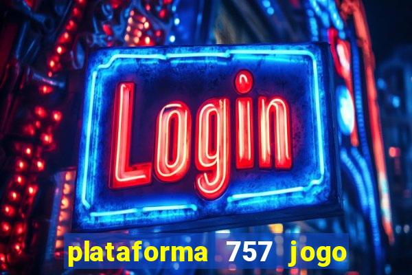 plataforma 757 jogo é confiável