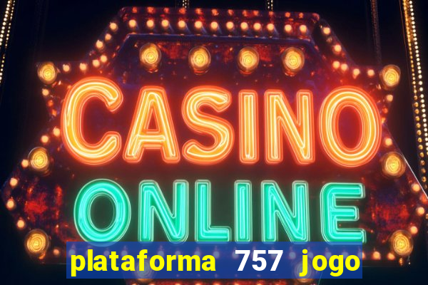 plataforma 757 jogo é confiável