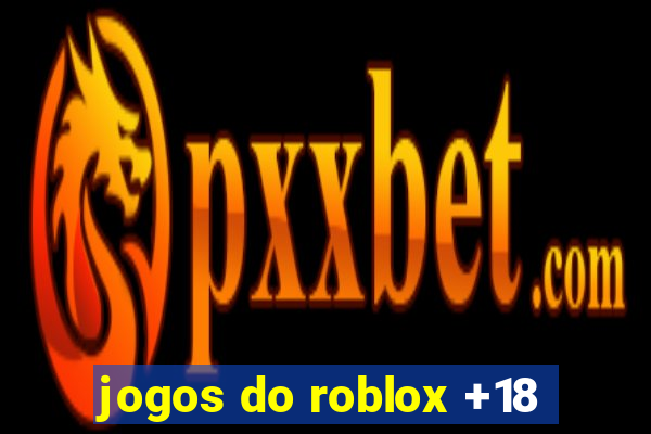 jogos do roblox +18