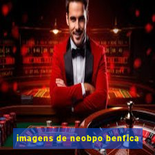 imagens de neobpo benfica