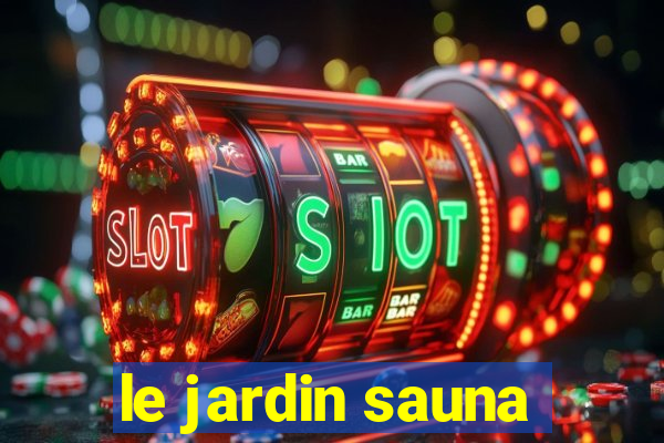 le jardin sauna