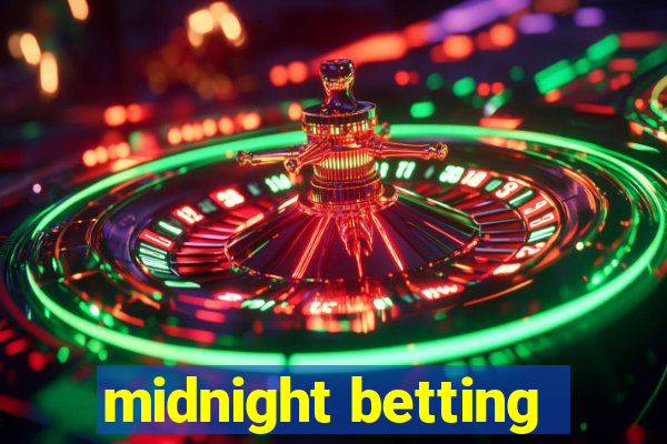 midnight betting