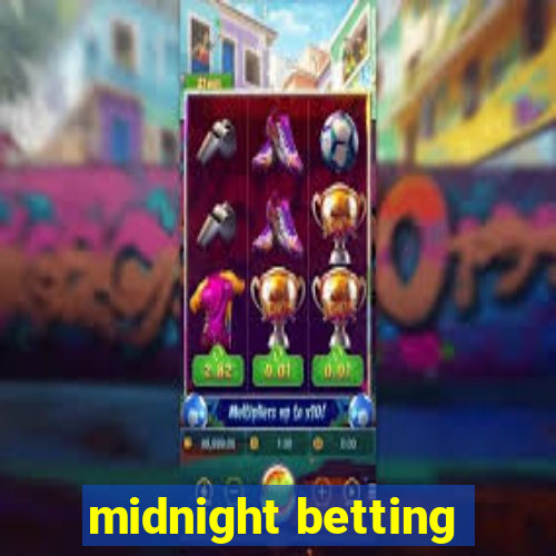 midnight betting