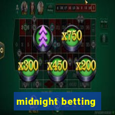 midnight betting