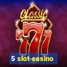 5 slot casino