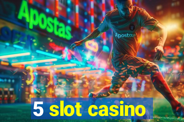 5 slot casino