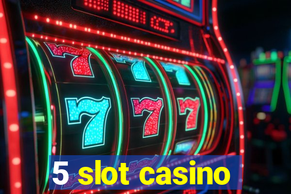 5 slot casino