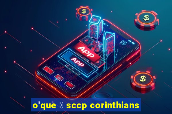 o'que 茅 sccp corinthians