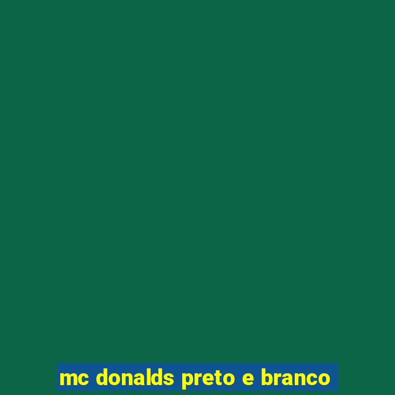 mc donalds preto e branco