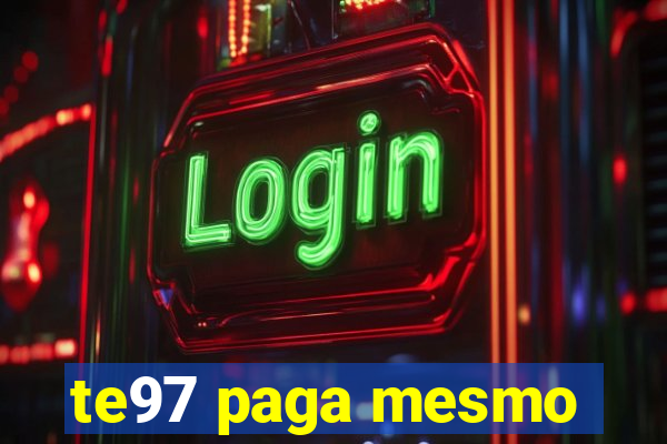 te97 paga mesmo