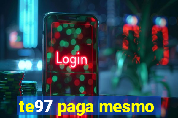 te97 paga mesmo