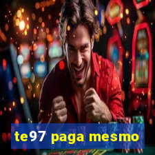 te97 paga mesmo