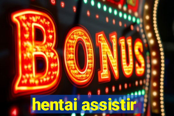 hentai assistir