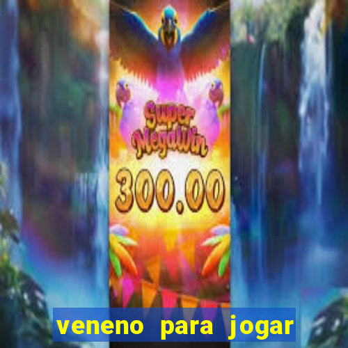 veneno para jogar na fossa